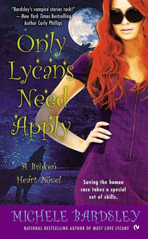 Only Lycans Need Apply: A Broken Heart Novel de Michele Bardsley