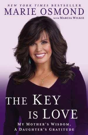 The Key Is Love: Essays to Move Us Forward de Marie Osmond