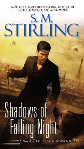 Shadows of Falling Night de S. M. Stirling