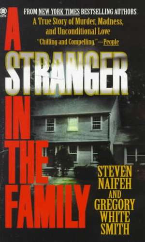 A Stranger in the Family: A True Story of Murder, Madness, and Unconditional Love de Steven Naifeh