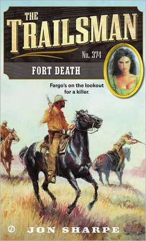 The Trailsman #374: Fort Death de Jon Sharpe