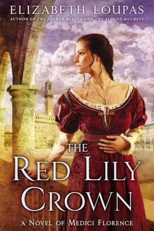 The Red Lily Crown: A Novel of Medici Florence de Elizabeth Loupas