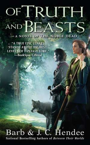 Of Truth and Beasts: A Novel of the Noble Dead de Barb Hendee