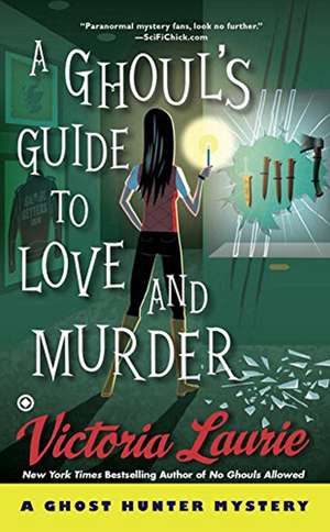 A Ghoul's Guide to Love and Murder: A Ghost Hunter Mystery de Victoria Laurie