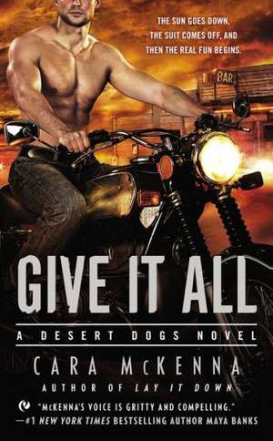 Give It All: A Desert Dogs Novel de Cara McKenna