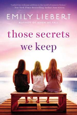 Those Secrets We Keep de Emily Liebert