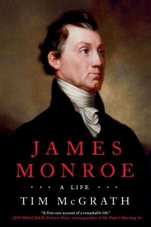 James Monroe: A Life de Tim McGrath