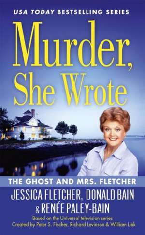 Murder, She Wrote: The Ghost and Mrs Fletcher de Donald Bain