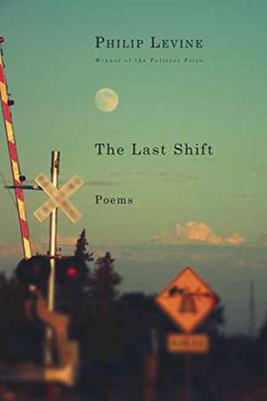 The Last Shift de Philip Levine