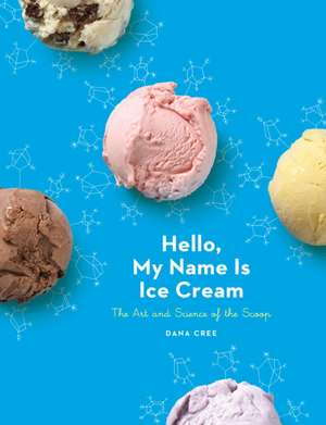 Hello, My Name Is Ice Cream de Dana Cree