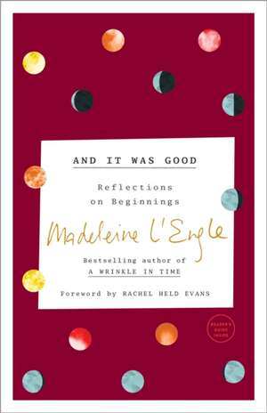 And It Was Good: Reflections on Beginnings de Madeleine L'Engle