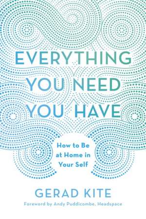 Everything You Need You Have de Gerad Kite