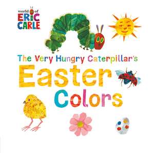 The Very Hungry Caterpillar's Easter Colors de Eric Carle