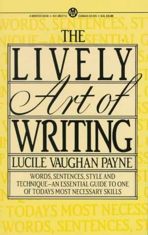 The Lively Art of Writing: Words, Sentences, Style and Technique--An Essential Guide to One of Todays Most Necessary Skills de Lucile Vaughan Payne