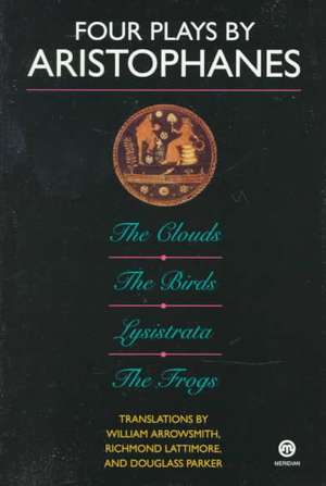 Four Plays By Aristophanes; the Clouds; the Birds; Lysistrata; the Frogs de Richmond Lattimore