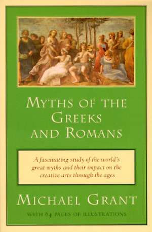 Myths of the Greeks and Romans de Michael Grant