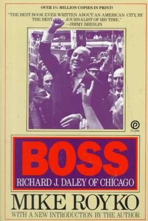 Boss: Richard J. Daley of Chicago de Mike Royko