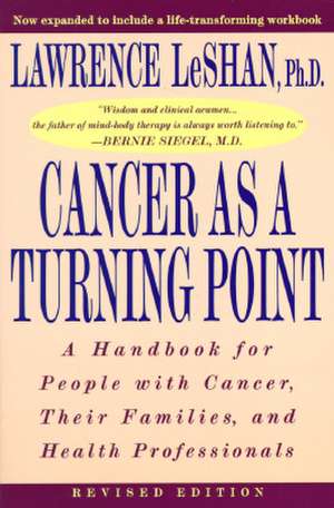 Cancer as a Turning Point: A Handbook for People with Cancer, Their Families, and Health Professionals de Lawrence LeShan