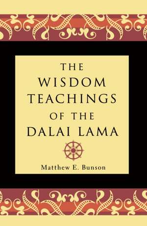 The Wisdom Teachings of the Dalai Lama de Matthew E Bunson