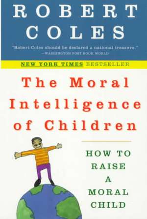 The Moral Intelligence of Children de Robert Coles