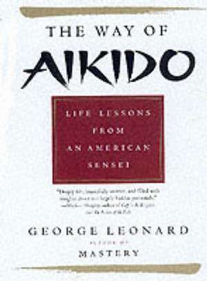 The Way Of Aikido: Life Lessons from an American Sensei