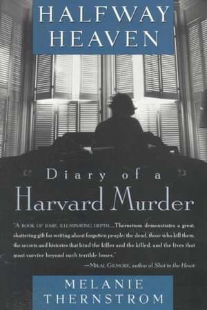 Halfway Heaven: Diary of a Harvard Murder de Melanie Thernstrom