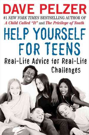 Help Yourself for Teens: Real-Life Advice for Real-Life Challenges de Dave Pelzer