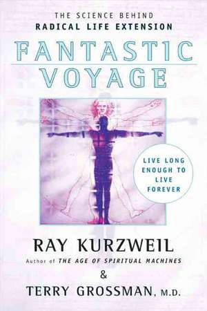 Fantastic Voyage: Live Long Enough to Live Forever de Ray Kurzweil