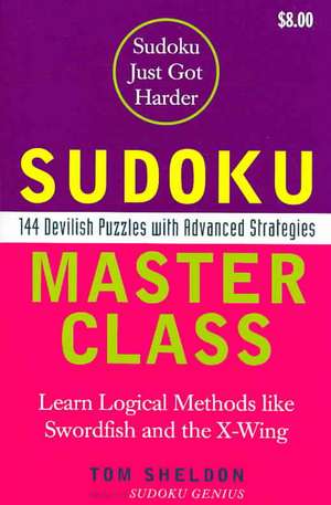 Sudoku Master Class: 144 Devilish Puzzles with Advanced Strategies de Tom Sheldon