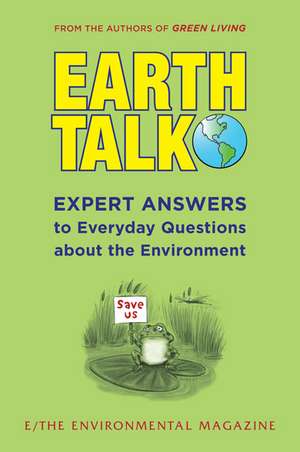 Earthtalk: Expert Answers to Everyday Questions about the Environment de E Magazine