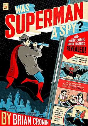 Was Superman a Spy?: And Other Comic Book Legends Revealed de Brian Cronin