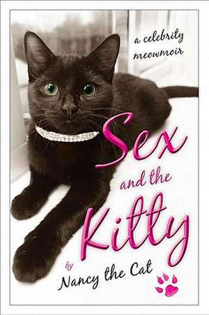 Sex and the Kitty: A Celebrity Meowmoir de Nancy the Cat