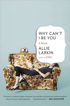 Why Can't I Be You de Allie Larkin