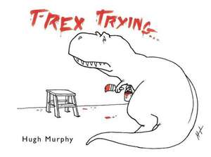 T-Rex Trying de Hugh Murphy