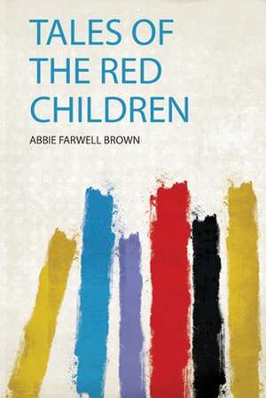 Tales of the Red Children de Abbie Farwell Brown