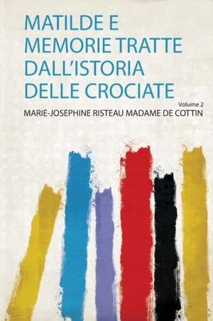 Matilde E Memorie Tratte Dall'istoria Delle Crociate