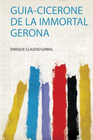 Guia-Cicerone De La Immortal Gerona