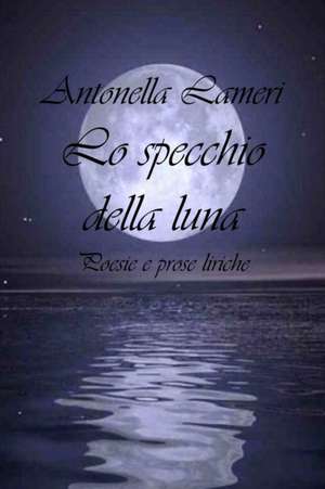 Lo specchio della luna de Antonella Lameri