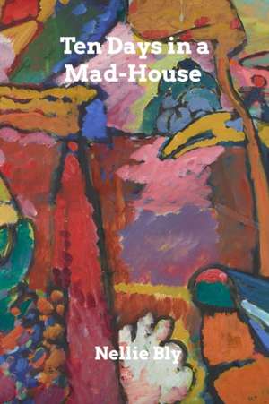 Ten Days in a Mad-House: Strategic Issues in Health Care Management de Nellie Bly