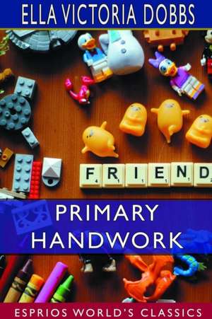 Primary Handwork (Esprios Classics) de Ella Victoria Dobbs