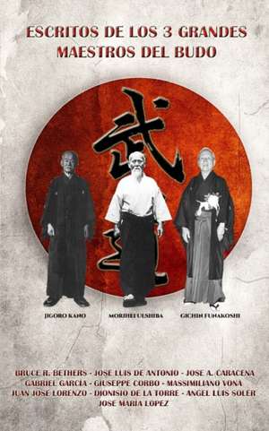 Escritos de los 3 grandes maestros del Budo de Jose Caracena Y Autores