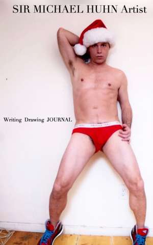 Sir Michael Huhn Artist sexy Christmas self portrait writing Journal de Michael Huhn Michael Huhn