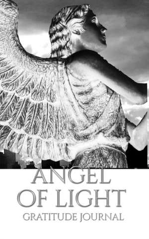 Angel of Light gratitude Journal de Michael Huhn