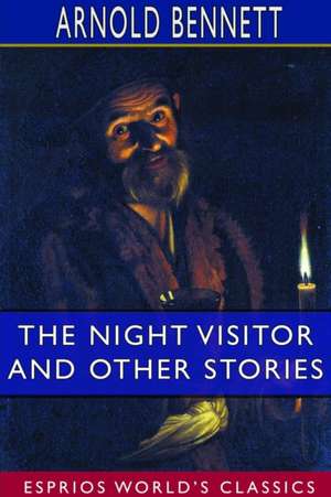 The Night Visitor and Other Stories (Esprios Classics) de Arnold Bennett