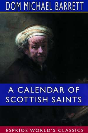 A Calendar of Scottish Saints (Esprios Classics) de Dom Michael Barrett