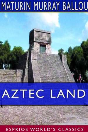 Aztec Land (Esprios Classics) de Maturin Murray Ballou