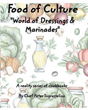 Food of Culture "World of Dressings and Marinades" de Peter Ingrasselino