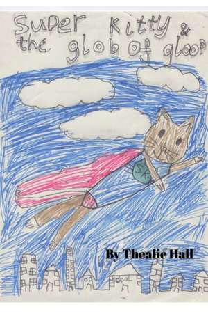 Super Kitty and the glob of goop. de Thealie Hall