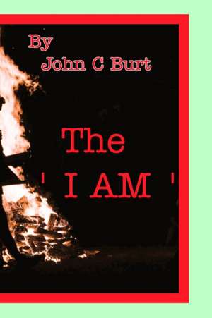 The ' I Am '. de John C Burt.