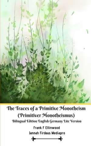 The Traces of a Primitive Monotheism (Primitiver Monotheismus) Bilingual Edition English Germany Lite Version de Jannah Firdaus Mediapro